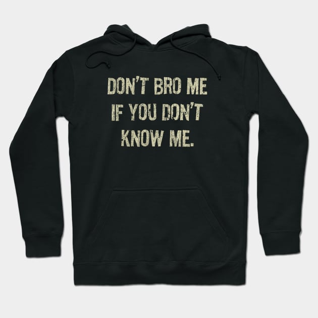 Don't Bro Me If You Don't Know Me Hoodie by JCD666